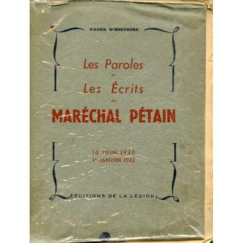 Les Paroles Et Les Ecrits Du Marechal Petain 16 Juin 1940 - 1 Janvier 1942