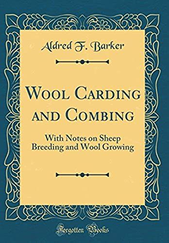 Wool Carding And Combing: With Notes On Sheep Breeding And Wool Growing (Classic Reprint)