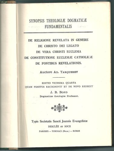 Synopsis Theologiae Dogmaticae Fundamentalis. Tome I : De Religione Revelatain Genere, De Christo Dei Legato, De Vera Christi Ecclesia, De Constitutione Ecclesiae Catholicae, De Fontibus Revelationis.