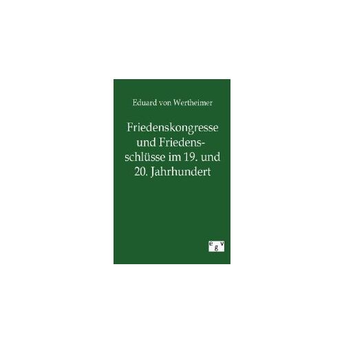 Friedenskongresse Und Friedensschlüsse Im 19. Und 20. Jahrhundert