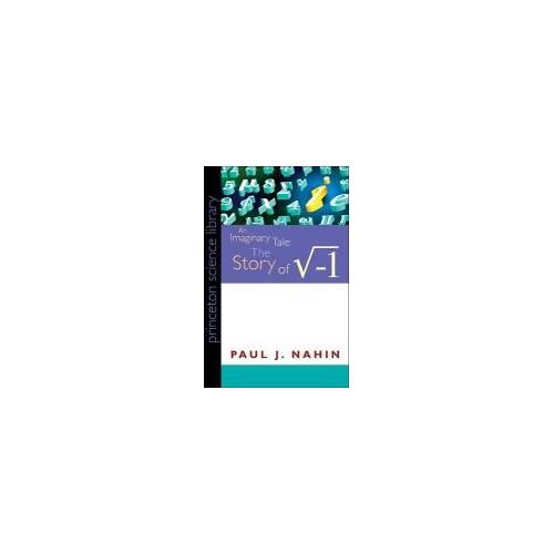 An Imaginary Tale : The Story Of "I" (The Square Root Of Minus One)