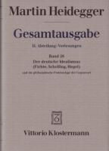 Der Deutsche Idealismus (Fichte, Schelling, Hegel) Und Die Philosophische Problemlage Der Gegenwart (Sommersemester 1929)
