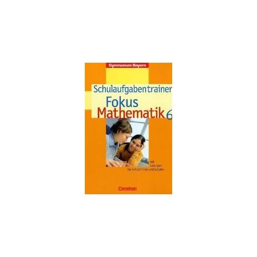 Fokus Mathematik 6. Schuljahr. Schulaufgabentrainer. Gymnasium Bayern