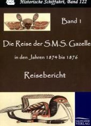 Die Reise Der S.M.S. Gazelle In Den Jahren 1874 Bis 1876. Band 1