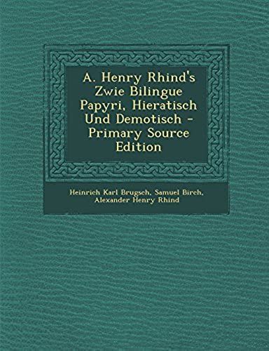 A. Henry Rhind's Zwie Bilingue Papyri, Hieratisch Und Demotisch - Primary Source Edition