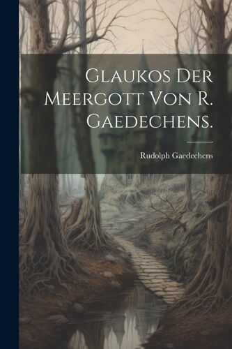 Glaukos Der Meergott Von R. Gaedechens.