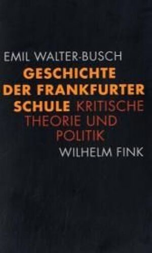 Walter-Busch, E: Geschichte Der Frankfurter Schule