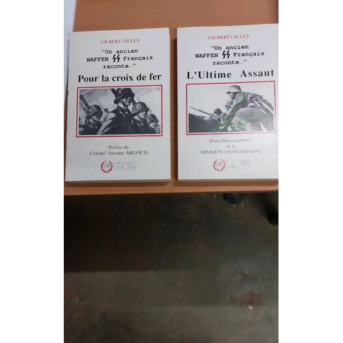 "Un Ancien Affen Ss Français Raconte..."  Tome 1 Pour La Croix De Fer Tome 2 L'ultime Assaut  Gilbert Gilles