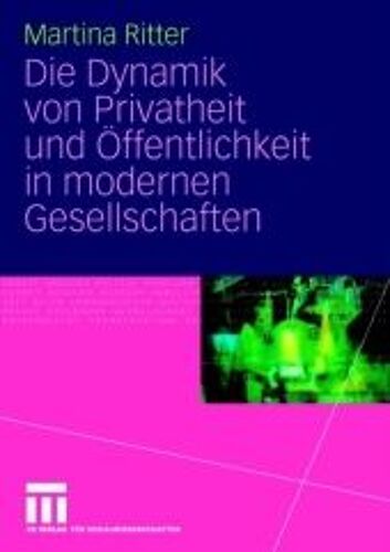 Die Dynamik Von Privatheit Und Öffentlichkeit In Modernen Gesellschaften