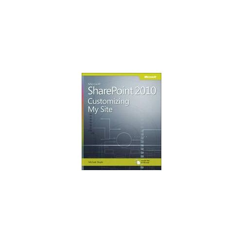 Microsoft Sharepoint 2010: Customizing My Site: Harness The Power Of Social Computing In Microsoft Sharepoint!