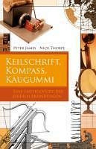 Keilschrift, Kompaß, Kaugummi. Eine Enzyklopädie Der Frühen Erfindungen