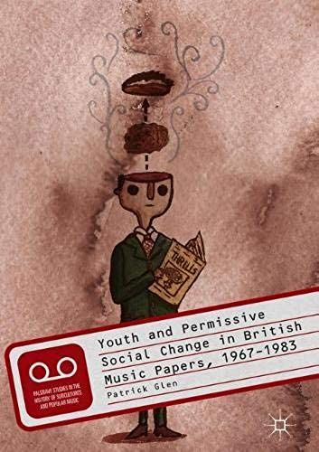 Youth And Permissive Social Change In British Music Papers, 1967-1983