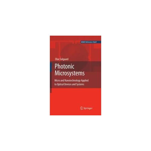 Photonic Microsystems: Micro And Nanotechnology Applied To Optical Devices And Systems