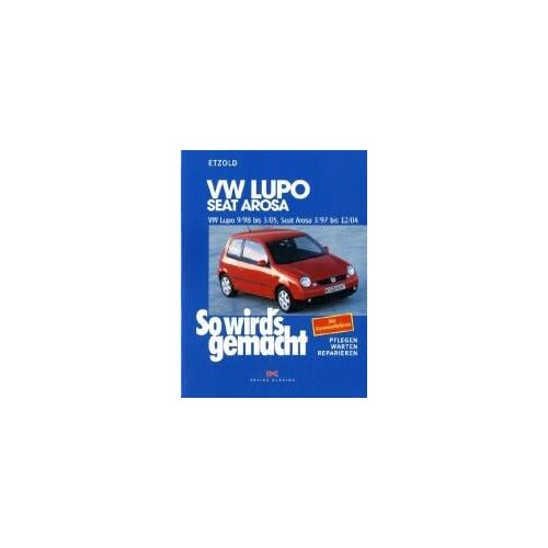 So Wird's Gemacht. Vw Lupo 9/98 Bis 3/05, Seat Arosa 3/97 Bis 12/04
