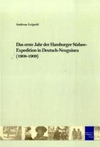 Das Erste Jahr Der Hamburger Südsee-Expedition In Deutsch-Neuguinea (1908-1909)
