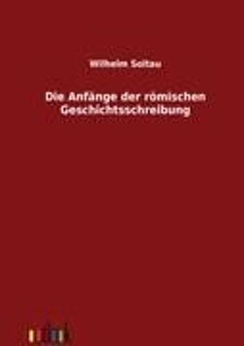 Die Anfänge Der Römischen Geschichtsschreibung
