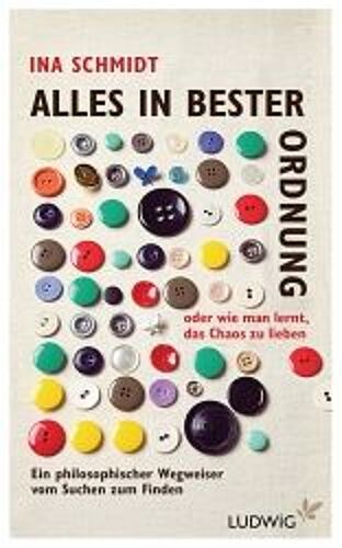 Alles In Bester Ordnung Oder Wie Man Lernt, Das Chaos Zu Lieben