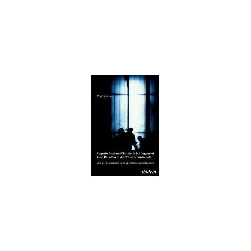 Augusto Boal Und Christoph Schlingensief - Zwei Rebellen In Der Theaterlandschaft. Eine Vergleichsstudie Ihrer Spezifischen Arbeitsweisen