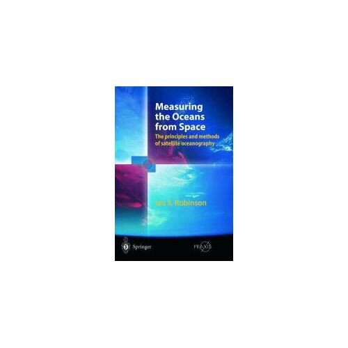 Measuring The Oceans From Space: The Principles And Methods Of Satellite Oceanography