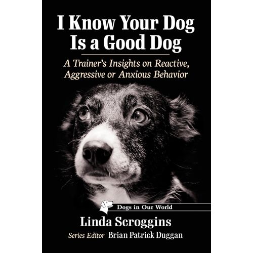 I Know Your Dog Is A Good Dog