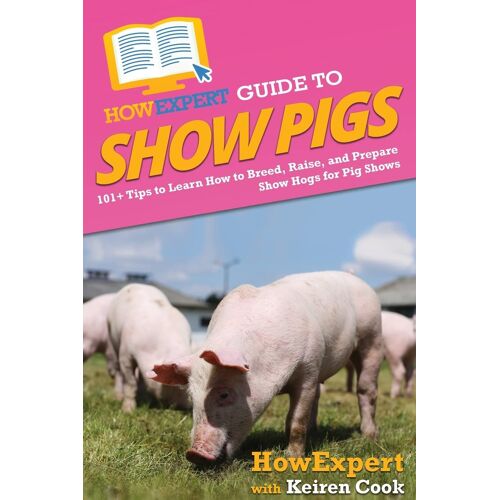 Howexpert Guide To Show Pigs