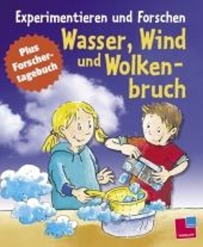 Experimentieren Und Forschen. Wasser, Wind Und Wolkenbruch