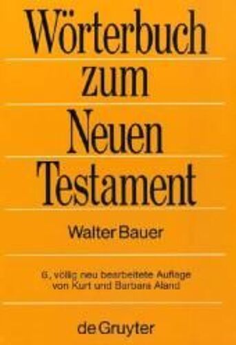 Griechisch-Deutsches Wörterbuch Zu Den Schriften Des Neuen Testaments Und Der Frühchristlichen Literatur