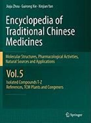 Encyclopedia Of Traditional Chinese Medicines 5 -  Molecular Structures, Pharmacological Activities, Natural Sources And Applications
