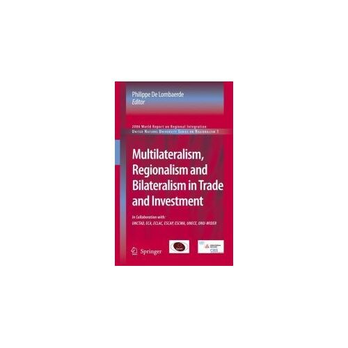 Multilateralism, Regionalism And Bilateralism In Trade And Investment: 2006 World Report On Regional Integration