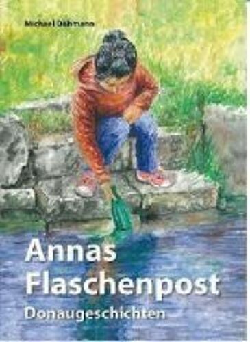 Annas Flaschenpost - Donaugeschichten Für Kinder