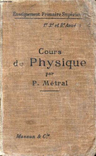 Cours De Physique. Pour L Enseignement Primaire Superieur. 1re. 2e. 3e Annees