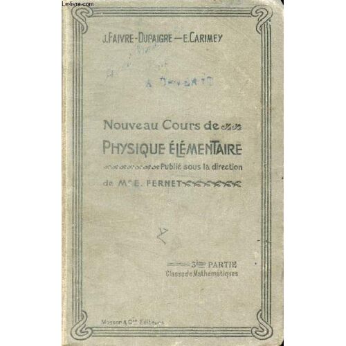 Nouveau Cours De Physique Elementaire. 3e Partie: Classes De Mathematiques A Et B