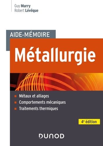 Métallurgie - Métaux Et Alliages, Comportements Mécaniques, Traitements Thermiques