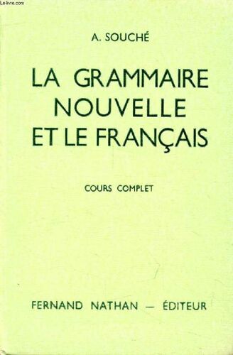 La Grammaire Nouvelle Et Le Francais. Cours Complet. Colleges (6e. 5e. 4e. 3e) Et Brevet D Etudes Du 1er Cycle Technique