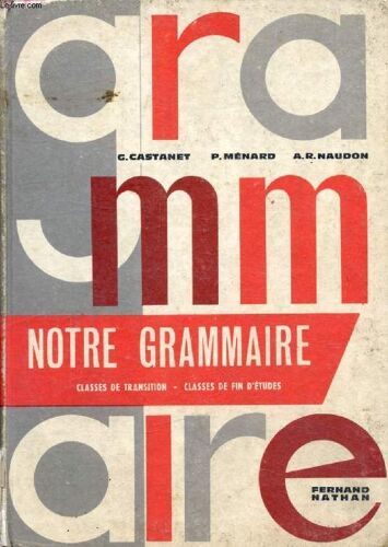 Notre Grammaire. Classes De Transition (6e Et 5e). Classes De Fin D Etudes