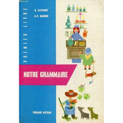 Notre Grammaire. 1er Livre