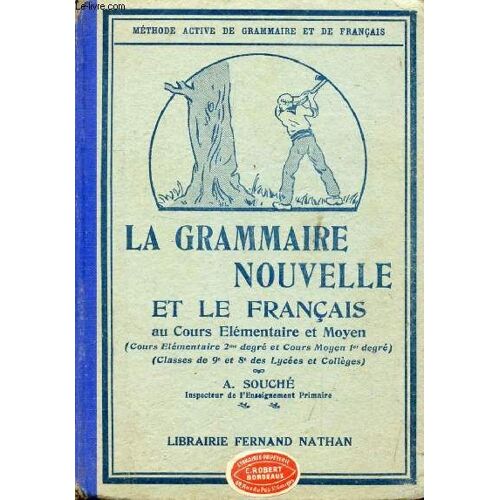 La Grammaire Nouvelle Et Le Francais Au Cours Elementaire Et Moyen. Classes De 9e Et De 8e