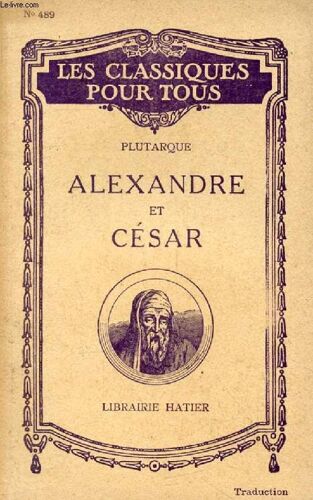 Vies Paralleles. Alexandre - Cesar (Traduction) (Les Classiques Pour Tous)