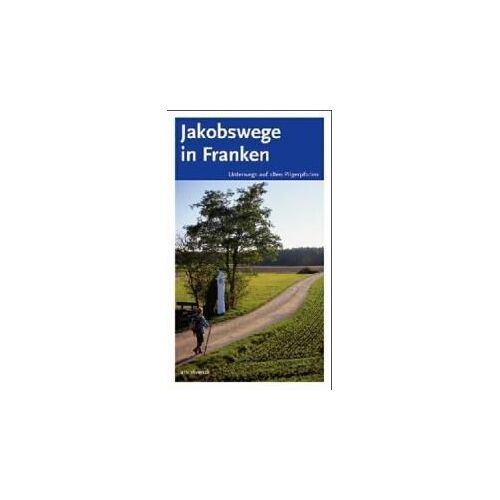 Arenz, S: Jakobswege In Franken
