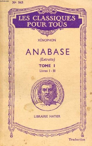 Anabase. Tome I. Pages Principales. Livres I-Iii. Avant La Retraite (Traduction) (Les Classiques Pour Tous)
