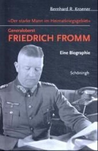 Der Starke Mann Im Heimatkriegsgebiet - Generaloberst Friedrich Fromm