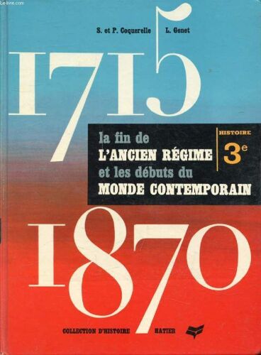 La Fin De L Ancien Regime Et Les Debuts Du Monde Contemporain. 1715-1870. Histoire 3e