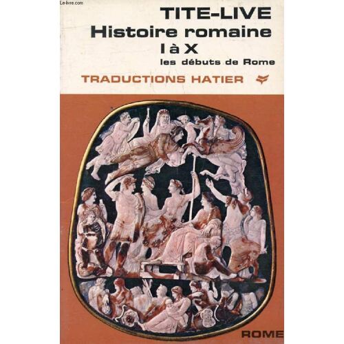 Histoire Romaine. Livres I-X. Les Débuts De Rome (Traductions Hatier)