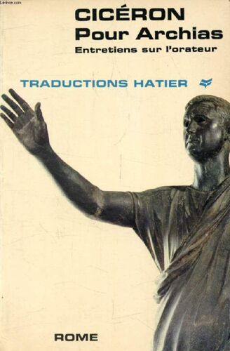 Pour Archias, Entretiens Sur L Orateur (Traductions Hatier)