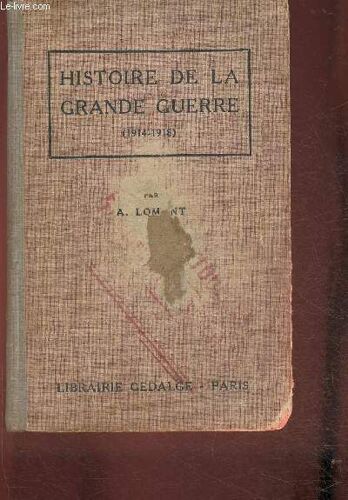Histoire De La Grande Guerre Aout 1914- Novembre 1918 Avec Tous Les Traités De Paix. Conférences. Jusqu À L Acceptation Par L Allemagne De L Ultimatum Des Alliés (10 Mais 1921)