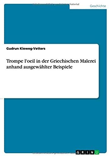 Trompe L'oeil In Der Griechischen Malerei Anhand Ausgewählter Beispiele (German Edition)