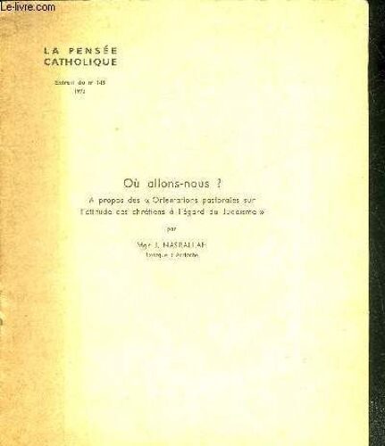 Ou Allons Nous ? A Propos Des Orientations Pastorales Sur L Attitude Des Chretiens A L Egard Du Judaisme - La Pensee Catholique Extrait Du N°145 1973