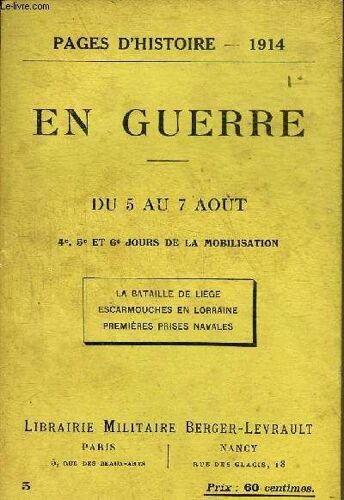Pages D Histoire 1914 - En Guerre Du 5 Au 7 Aout 4e 5e Et 6e Jours De La Mobilisation - La Bataille De Liege Escarmouches En Lorraine Premieres Prises Navales.