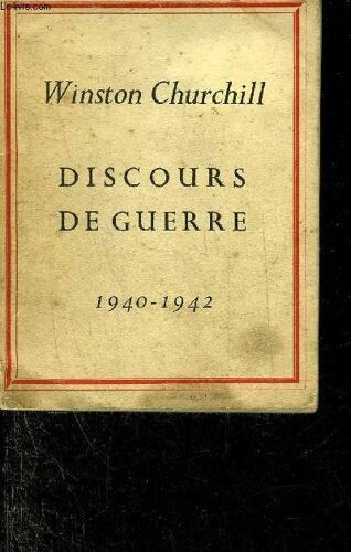 Discours De Guerre De Winston Churchill 1940-1942.