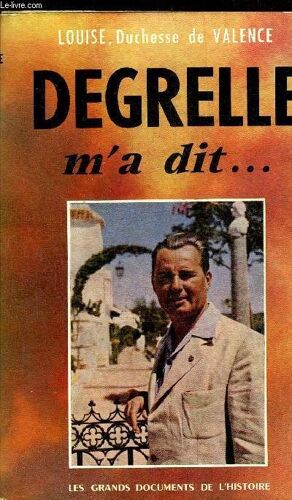 Degrelle M A Dit - Collection Les Grands Documents De L Histoire.